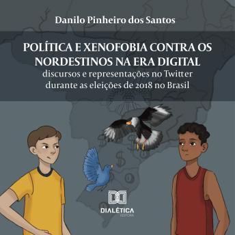 [Portuguese] - Política e xenofobia contra os nordestinos na Era Digital: discursos e representações no Twitter durante as eleições de 2018 no Brasil