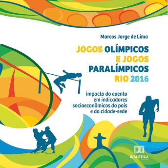 [Portuguese] - Jogos Olímpicos e Jogos Paralímpicos Rio 2016: impacto do evento em indicadores socioeconômicos do país e da cidade-sede