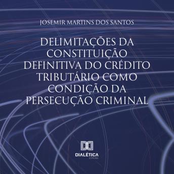 [Portuguese] - Delimitações da constituição definitiva do crédito tributário como condição da persecução criminal