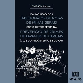 [Portuguese] - Da inclusão dos Tabelionatos de Notas de Minas Gerais como gatekeepers na prevenção de crimes de lavagem de capitais à luz do Provimento 88 do CNJ