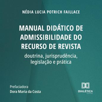 [Portuguese] - Manual didático de admissibilidade do recurso de revista: doutrina, jurisprudência, legislação e prática