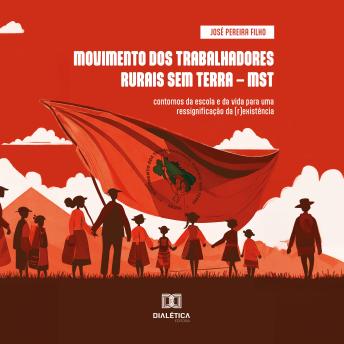 [Portuguese] - MOVIMENTO DOS TRABALHADORES RURAIS SEM TERRA – MST: contornos da escola e da vida para uma ressignificação da (r)existência