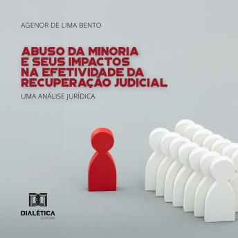 [Portuguese] - Abuso da Minoria e Seus Impactos na Efetividade da Recuperação Judicial: uma análise jurídica