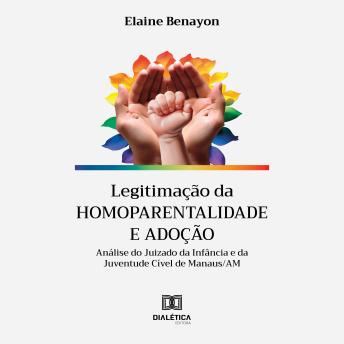 [Portuguese] - Legitimação da homoparentalidade e adoção: análise do Juizado da Infância e da Juventude Cível de Manaus/AM