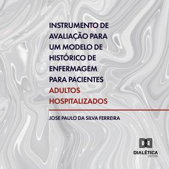 [Portuguese] - Instrumento de avaliação para um modelo de histórico de enfermagem para pacientes adultos hospitalizados