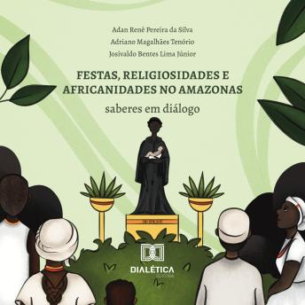 [Portuguese] - Festas, religiosidades e africanidades no Amazonas: saberes em diálogo