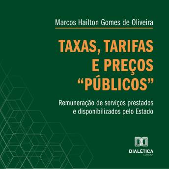 [Portuguese] - Taxas, tarifas e preços 'públicos': remuneração de serviços prestados e disponibilizados pelo Estado