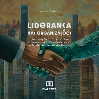 [Portuguese] - Liderança nas organizações: uma relação intrapessoal ou interpessoal? Um debate sobre o fenômeno dos novos líderes