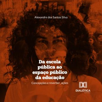 [Portuguese] - Da escola pública ao espaço público da educação: concepções e reverbera_ções