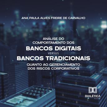 [Portuguese] - Análise do Comportamento dos Bancos Digitais versus Bancos Tradicionais quanto ao Gerenciamento dos Riscos Corporativos