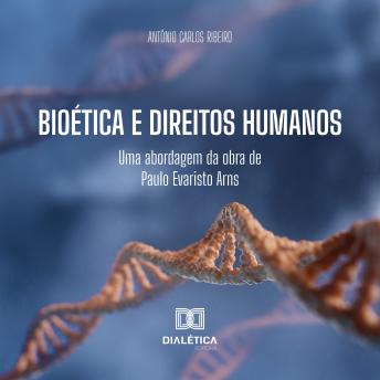 [Portuguese] - Bioética e Direitos Humanos: uma abordagem da obra de Paulo Evaristo Arns