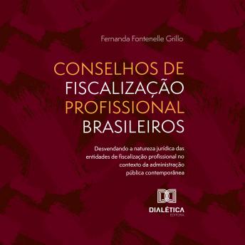 [Portuguese] - Conselhos de Fiscalização Profissional Brasileiros: desvendando a natureza jurídica das entidades de fiscalização profissional no contexto da administração pública contemporânea