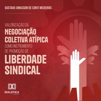 [Portuguese] - Valorização da Negociação Coletiva Atípica como Instrumento de Promoção de Liberdade Sindical