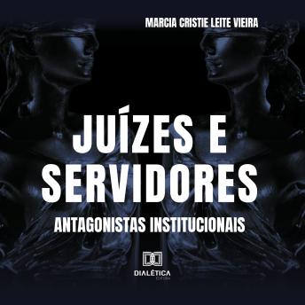 [Portuguese] - Juízes e Servidores: antagonistas institucionais