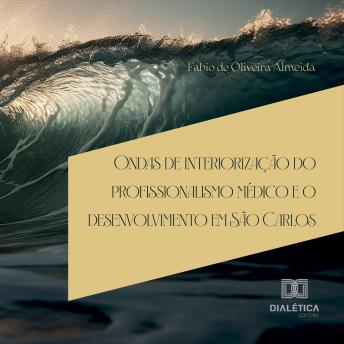 [Portuguese] - Ondas de interiorização do profissionalismo médico e o desenvolvimento em São Carlos