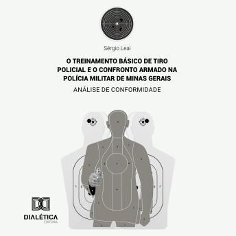 [Portuguese] - O treinamento básico de tiro policial e o confronto armado na Polícia Militar de Minas Gerais: análise de conformidade