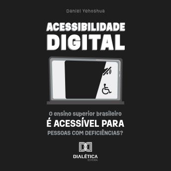 [Portuguese] - Acessibilidade Digital: o ensino superior brasileiro é acessível para Pessoas com Deficiências?