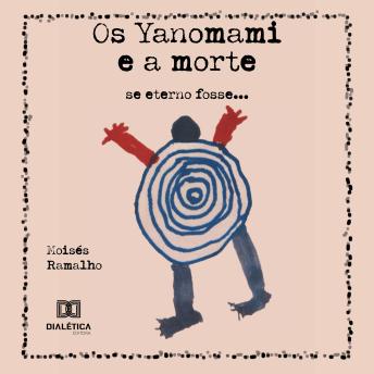 [Portuguese] - Os Yanomami e a morte: se eterno fosse...
