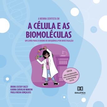 [Portuguese] - A menina cientista em: a célula e as biomoléculas: um livro para o ensino de Bioquímica por investigação