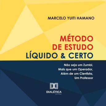 [Portuguese] - Método de Estudo Líquido & Certo: não seja um zumbi, mais que um operador, além de um cientista, um professor
