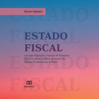 [Portuguese] - Estado Fiscal e as suas disfunções, impactos da Economia Digital e o dever solidário de custeio dos Direitos Fundamentais no Brasil