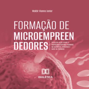 [Portuguese] - Formação de Microempreendedores: pesquisa-ação sobre o empreendedorismo feminino na Quebrada, Minorias e Base da Pirâmide