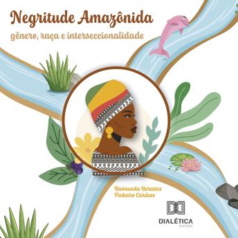 [Portuguese] - Negritude amazônida: gênero, raça e interseccionalidade