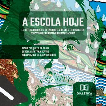[Portuguese] - A escola hoje: em defesa do direito de ensinar e aprender em contextos educativos e formativos humanizadores