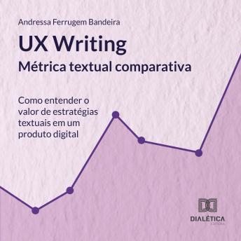 [Portuguese] - UX Writing: métrica textual comparativa: como entender o valor de estratégias textuais em um produto digital