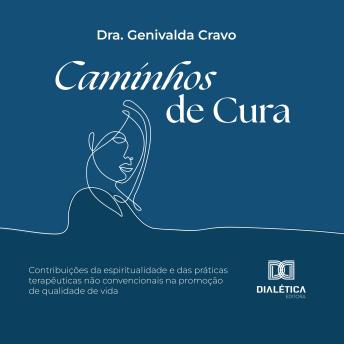 [Portuguese] - Caminhos de Cura: contribuições da espiritualidade e das práticas terapêuticas não convencionais na promoção de qualidade de vida