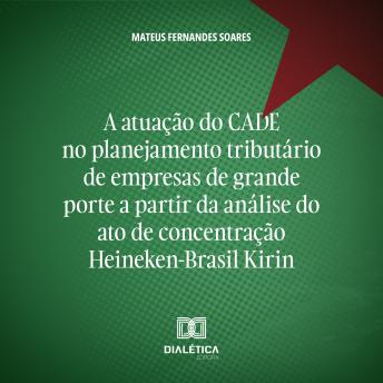 [Portuguese] - A atuação do CADE no planejamento tributário de empresas de grande porte a partir da análise do ato de concentração Heineken-Brasil Kirin