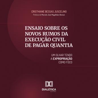 [Portuguese] - Ensaio sobre os Novos Rumos da Execução Civil de Pagar Quantia: um olhar tendo a expropriação como foco