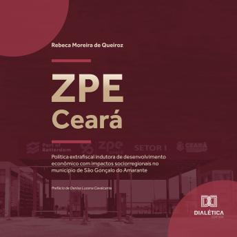 [Portuguese] - ZPE Ceará: política extrafiscal indutora de desenvolvimento econômico com impactos sociorregionais no município de São Gonçalo do Amarante