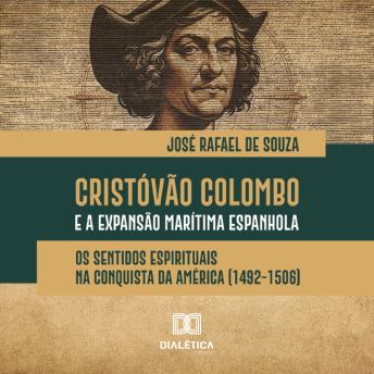 [Portuguese] - Cristóvão Colombo e a Expansão Marítima Espanhola: os sentidos espirituais na conquista da América (1492-1506)