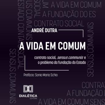 [Portuguese] - A Vida em Comum: contrato social, sensus communis e o problema da fundação do Estado