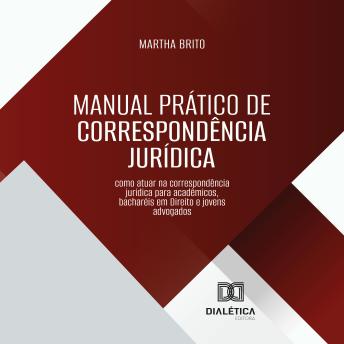 [Portuguese] - Manual Prático de Correspondência Jurídica: como atuar na correspondência jurídica para acadêmicos, bacharéis em Direito e jovens advogados