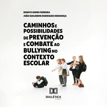 [Portuguese] - Caminhos e Possibilidades de Prevenção e Combate ao Bullying no Contexto Escolar