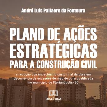 [Portuguese] - Plano de Ações Estratégicas para a Construção Civil: a redução dos impactos no custo final da obra em decorrência da escassez de mão de obra qualificada no município de Florianópolis-SC