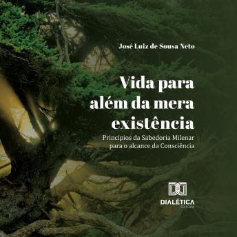 [Portuguese] - Vida para além da mera existência: Princípios da Sabedoria Milenar para o alcance da Consciência