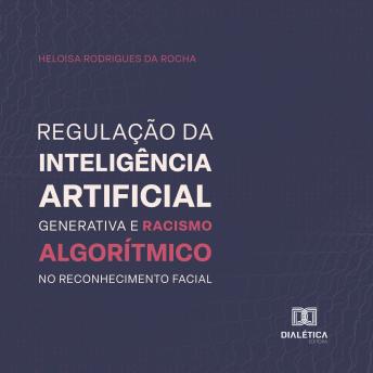 [Portuguese] - Regulação da inteligência artificial generativa e racismo algorítmico no reconhecimento facial