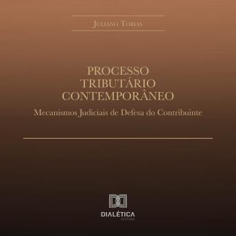 [Portuguese] - Processo Tributário Contemporâneo: Mecanismos Judiciais de Defesa do Contribuinte