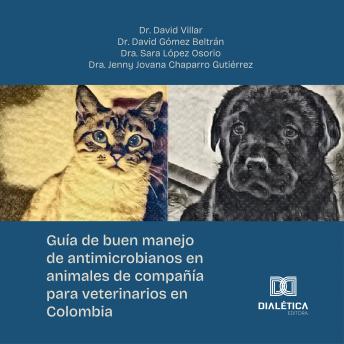 [Spanish] - Guía de buen manejo de antimicrobianos en animales de compañía para veterinarios en Colombia