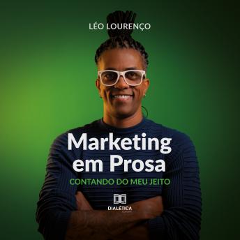Marketing em Prosa: Contando do Meu Jeito - LÉO LOURENÇO