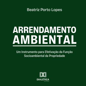 [Portuguese] - Arrendamento Ambiental: Um Instrumento para Efetivação da Função Socioambiental da Propriedade