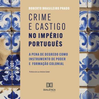 [Portuguese] - Crime e castigo no império português: A pena de degredo como instrumento de poder e formação colonial