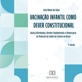 [Portuguese] - Vacinação Infantil como Dever Constitucional: Justiça Distributiva, Direitos Fundamentais e Democracia na Proteção da Saúde da Criança no Brasil