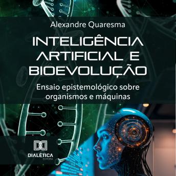 [Portuguese] - Inteligência artificial e bioevolução: Ensaio epistemológico sobre organismos e máquinas