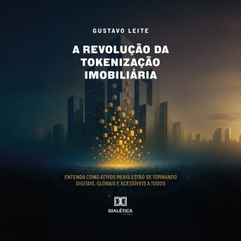 [Portuguese] - A Revolução da Tokenização Imobiliária: Entenda como ativos reais estão se tornando digitais, globais e acessíveis a todos