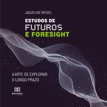 [Portuguese] - Estudos de Futuros e Foresight: A arte de explorar o longo prazo