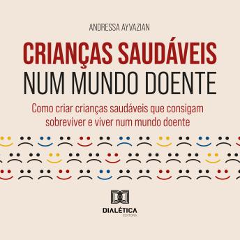 [Portuguese] - Crianças Saudáveis num Mundo Doente: Como criar crianças saudáveis que consigam sobreviver e viver num mundo doente